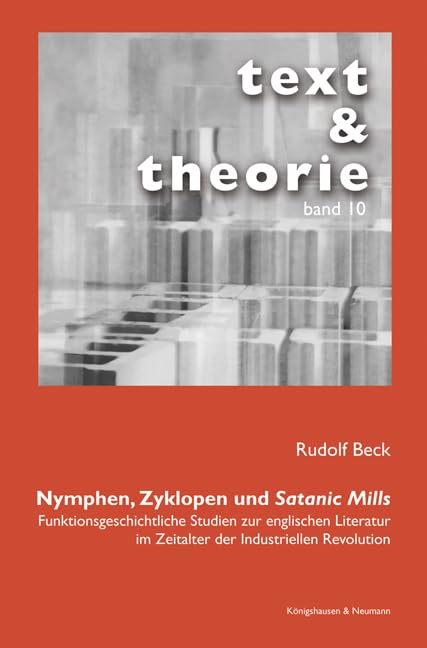 Nymphen, Zyklopen und Satanic Mills: Funktionsgeschichtliche Studien zur englischen Literatur im Zeitalter der industriellen Revolution (Text und Theorie) Social Sciences