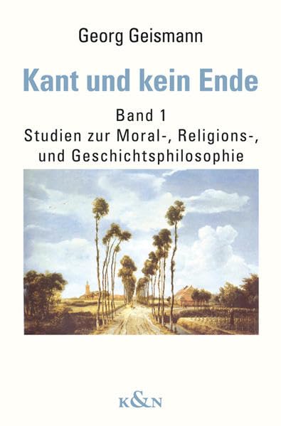 Kant und kein Ende: Band 1: Studien zur Moral-, Religions- und Geschichtsphilosophie Philosophy