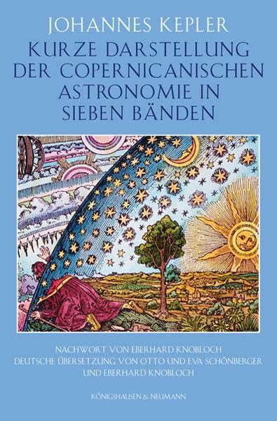 Kurze Darstellung der Copernicanischen Astronomie in sieben Bänden: Nachwort von Eberhard Knobloch. Deutsche Übersetzung von Otto und Eva Schönberger ... v. Eberhard Knobloch. Ungekürzte Ausgabe Geology & Geography