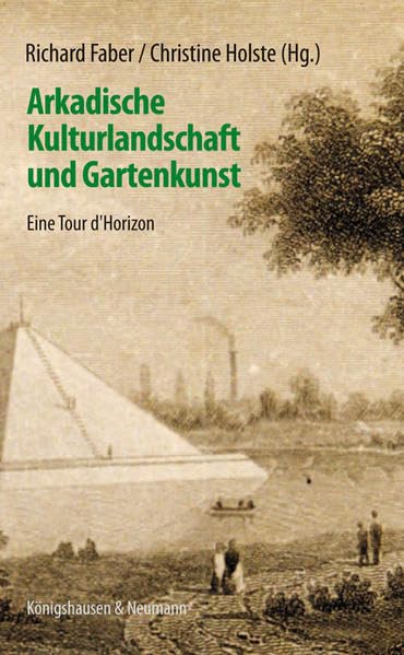 Arkadische Kulturlandschaft und Gartenkunst: Eine Tour d‘Horizon Reference Books