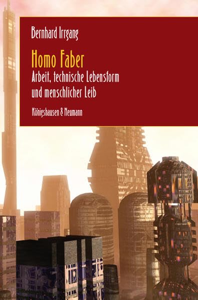 Homo Faber: Arbeit, technische Lebensform und menschlicher Leib Books
