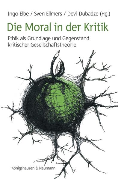 Die Moral in der Kritik: Ethik als Grundlage und Gegenstand kritischer Gesellschaftstheorie Books