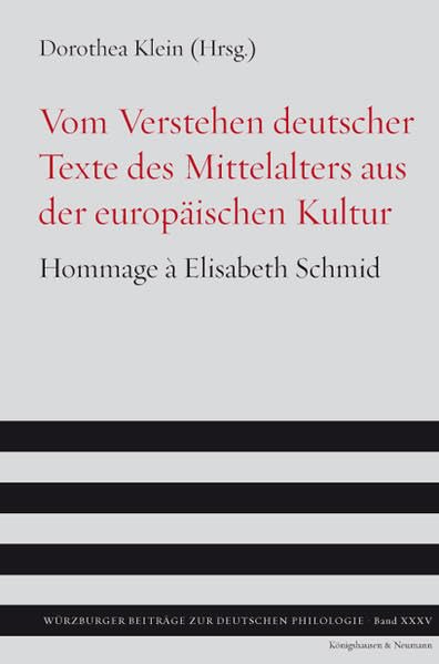 Vom Verstehen deutscher Texte des Mittelalters aus der europäischen Kultur: Hommage à Elisabeth Schmid (Würzburger Beiträge zur deutschen Philologie) Social Sciences