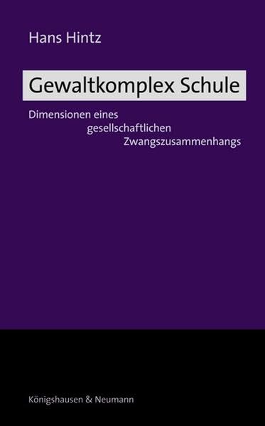 Gewaltkomplex Schule: Dimensionen eines gesellschaftlichen Zwangszusammenhangs Reference Books