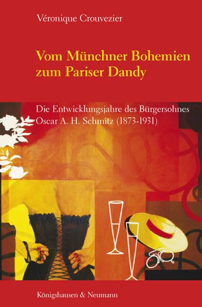 Vom Münchner Bohemien zum Pariser Dandy: Die Entwicklungsjahre des Bürgersohnes Oscar A. H. Schmitz (1873-1931) (Epistemata Literaturwissenschaft) Contemporary literature Books