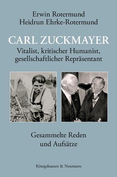 Carl Zuckmayer: Vitalist, kritischer Humanist, gesellschaftlicher Repräsentant. Gesammelte Reden und Aufsätze Contemporary literature