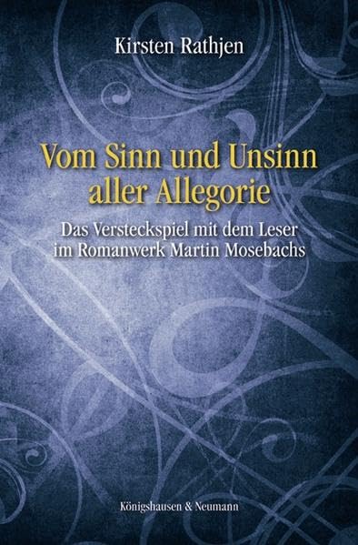 Vom Sinn und Unsinn aller Allegorie: Das Versteckspiel mit dem Leser im Romanwerk Martin Mosebachs: Das Versteckspiel mit dem Leser im Romanwerk ... Diss. (Epistemata Literaturwissenschaft) Social Sciences