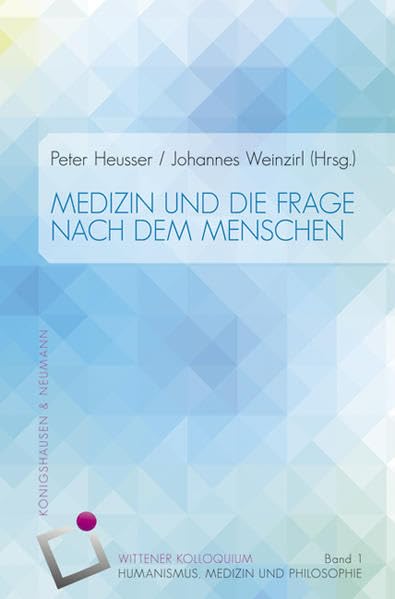 Medizin und die Frage nach dem Menschen (Wittener Kolloquium für Humanismus, Medizin und Philosophie, Band 1) Books