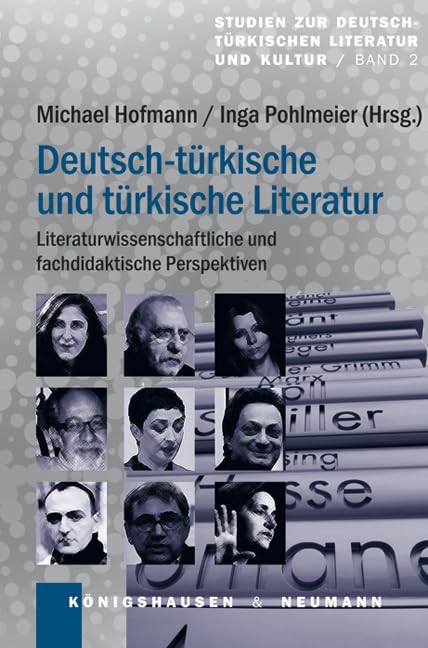 Deutsch-türkische und türkische Literatur: Literaturwissenschaftliche und fachdidaktische Perspektiven (Studien zur deutsch-türkischen Literatur und Kultur) Reference Books