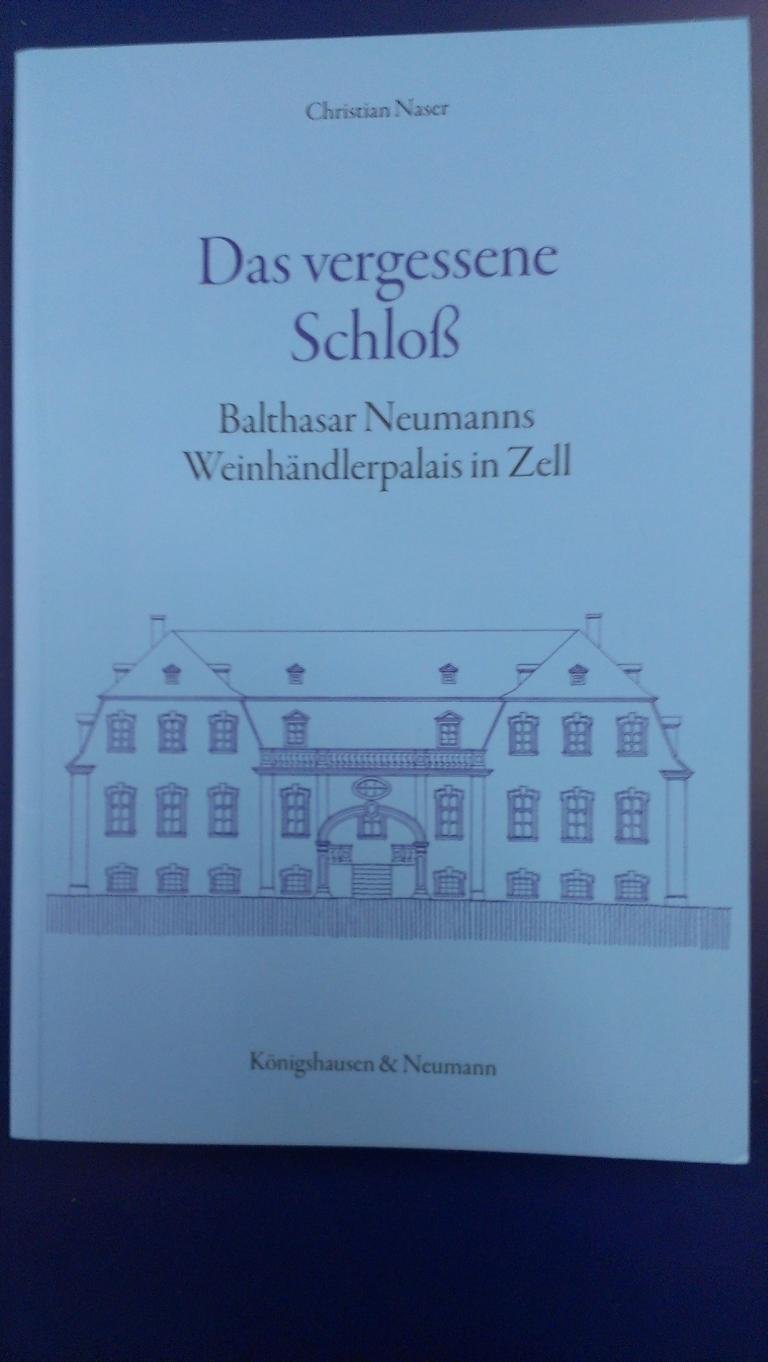 Das vergessene Schloß: Balthasar Neumanns Weinhändlerpalais in Zell Reference Books