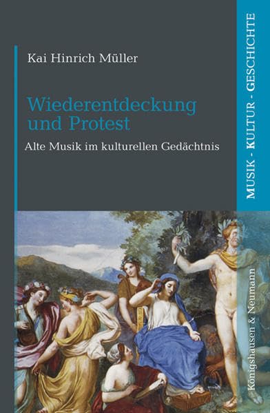 Wiederentdeckung und Protest: Alte Musik im kulturellen Gedächtnis (Musik - Kultur - Geschichte) Arts & Music