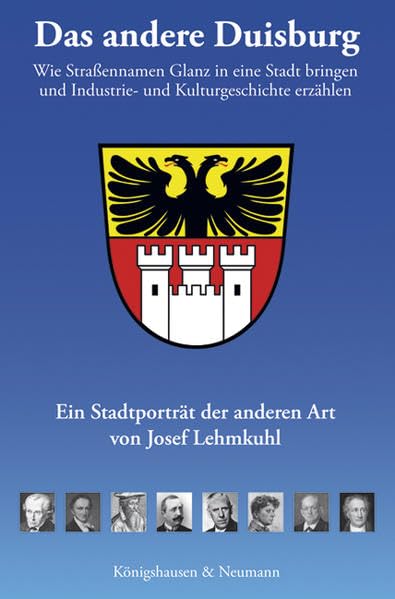 Das andere Duisburg: Wie Straßennamen Glanz in eine Stadt bringen und Industrie- und Kulturgeschichte erzählen. Ein Stadtporträt der anderen Art Reference Books