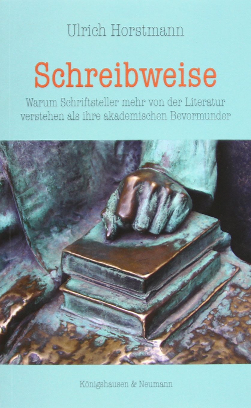 Schreibweise: Warum Schriftsteller mehr von der Literatur verstehen als ihre akademischen Bevormunder Contemporary literature Books