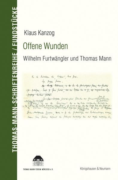 Offene Wunden: Wilhelm Furtwängler und Thomas Mann (Thomas-Mann-Schriftenreihe "Fundstücke" (Nr. 6)) Social Sciences
