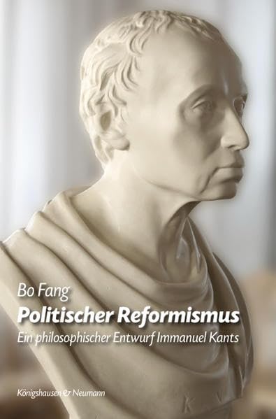 Politischer Reformismus: Ein philosophischer Entwurf Immanuel Kants (Epistemata Philosophie) Philosophy