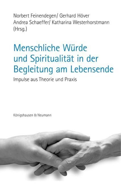 Menschliche Würde und Spiritualität in der Begleitung am Lebensende: Impulse aus Theorie und Praxis Medicine