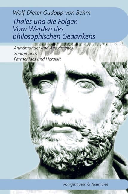 Thales und die Folgen. Vom Werden des philosophischen Gedankens.: Anaximander und Anaximenes. Xenophanes, Parmenides und Heraklit Philosophy
