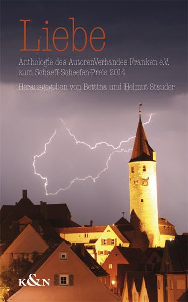 Liebe: Anthologie des AutorenVerbandes Franken e.V. zum Schaeff-Scheefen-Literaturpreis 2014 Essays & Short Stories
