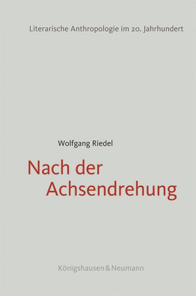 Nach der Achsendrehung: Literarische Anthropologie im 20. Jahrhundert Contemporary literature