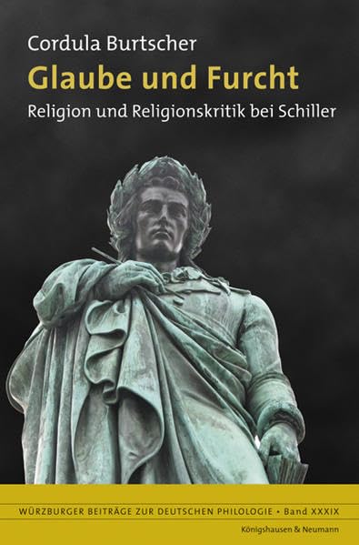 Glaube und Furcht: Religion und Religionskritik bei Schiller (Würzburger Beiträge zur Deutschen Philologie) Contemporary literature Books