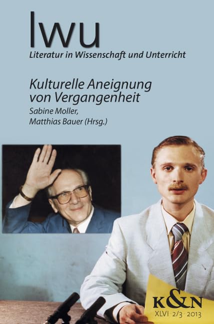 Kulturelle Aneignung von Vergangenheit: Literatur in Wissenschaft und Unterricht. LWU XLIV.2/3 2013 (LWU Literatur in Wissenschaft und Unterricht) Social Sciences
