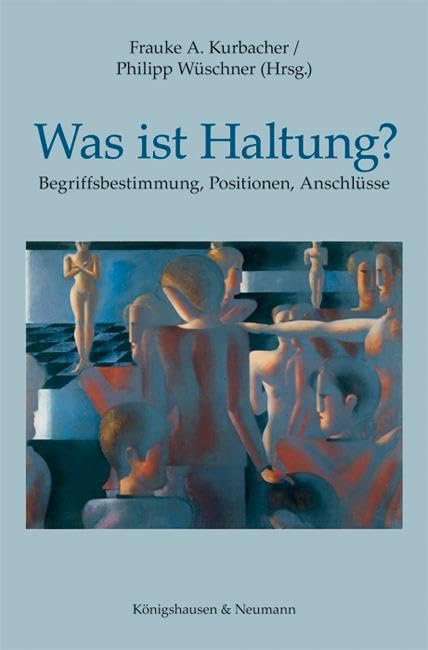 Was ist Haltung?: Begriffsbestimmung, Positionen, Anschlüsse Philosophy