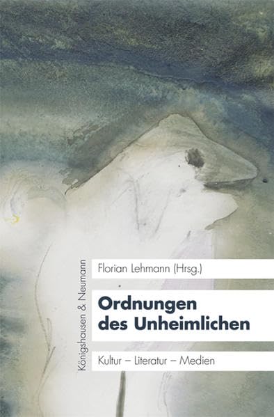 Ordnungen des Unheimlichen: Kultur - Literatur - Medien (KONNEX, Studien im Schnittbereich von Literatur, Kultur und Natur, Band 15) Social Sciences