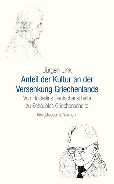 Der Anteil der Kultur an der Versenkung Griechenlands: Von Hölderlins Deutschenschelte zu Schäubles Griechenschelte Books