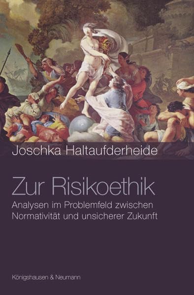 Zur Risikoethik: Analysen im Problemfeld zwischen Normativität und unsicherer Zukunft (Epistemata Philosophie) Philosophy