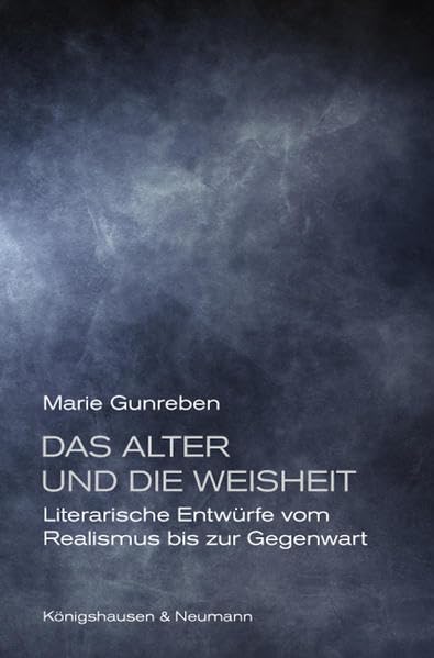 Das Alter und die Weisheit: Literarische Entwürfe vom Realismus bis zur Gegenwart Social Sciences