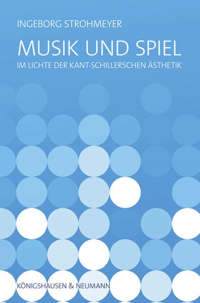 Musik und Spiel: im Lichte der Kant-Schillerschen Ästhetik Philosophy