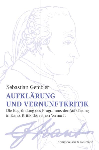 Aufklärung und Vernunftkritik: Die Begründung des Programms der Aufklärung in Kants ,Kritik der reinen Vernunft’ (Epistemata Philosophie) Philosophy