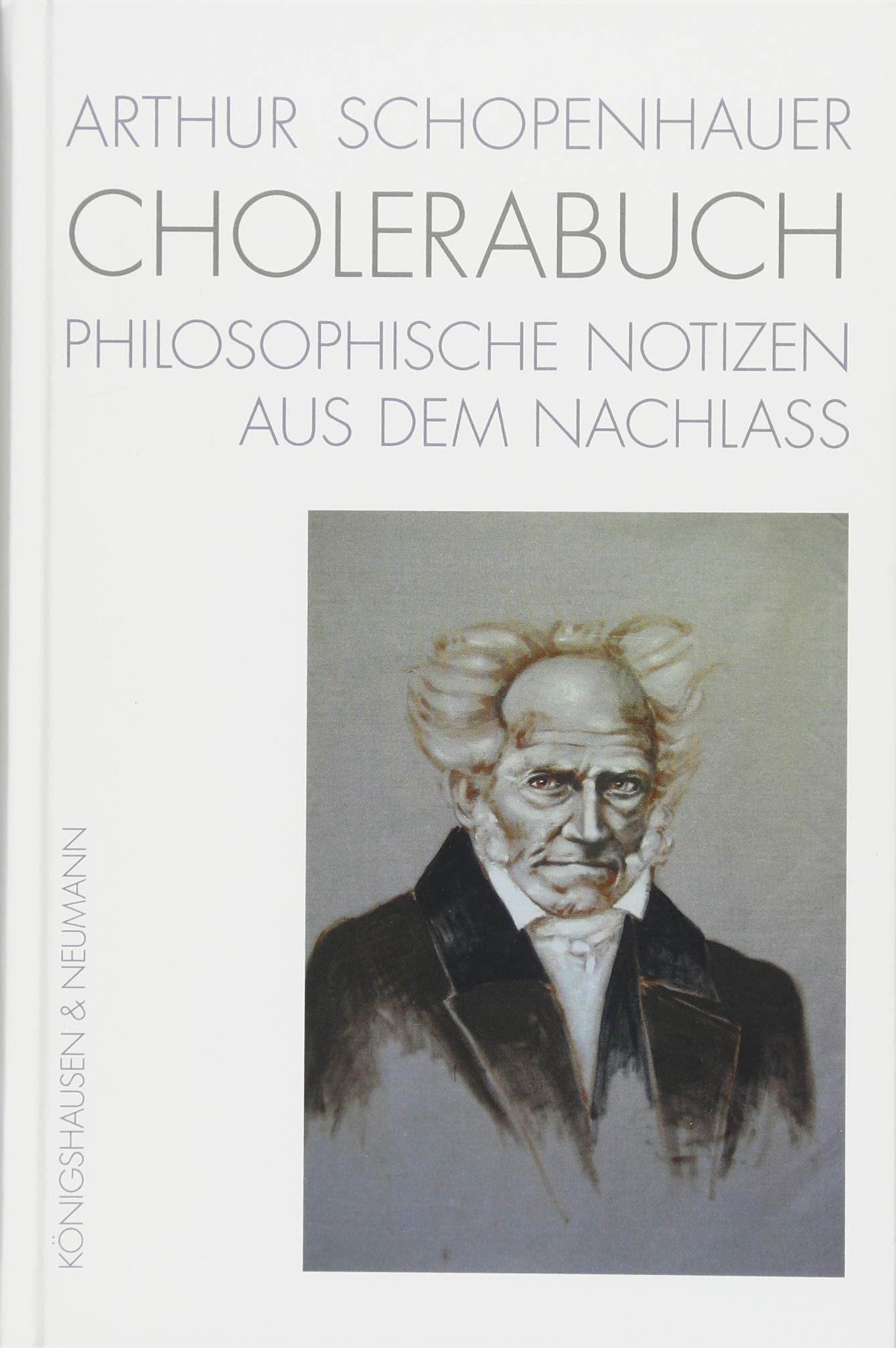 Arthur Schopenhauer. CHOLERABUCH: Philosophische Notizen aus dem Nachlass Philosophy