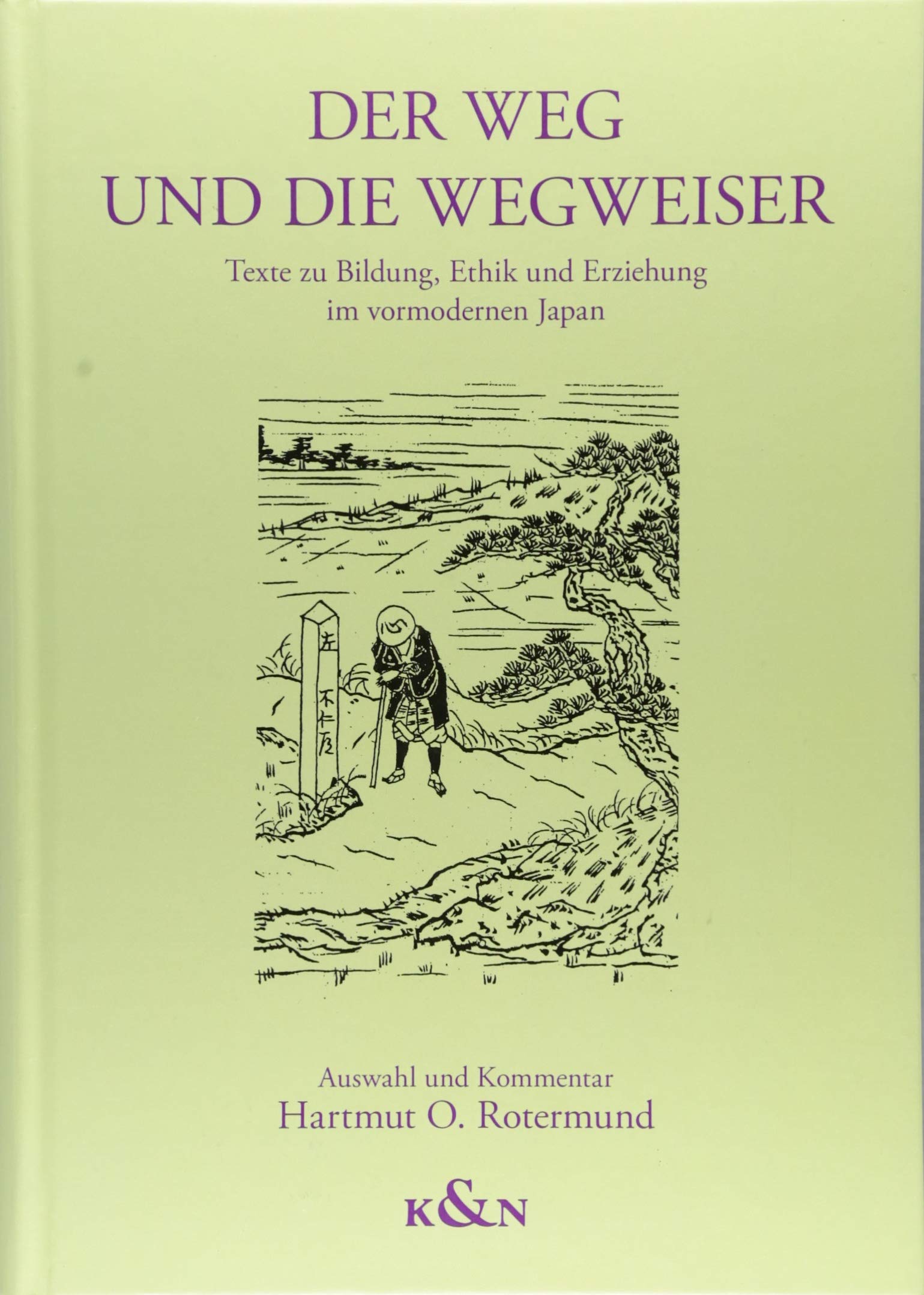 Der Weg und die Wegweiser: Texte zu Bildung, Ethik und Erziehung im vormodernen Japan. Auswahl und Kommentar von Hartmut O. Rotermund Books