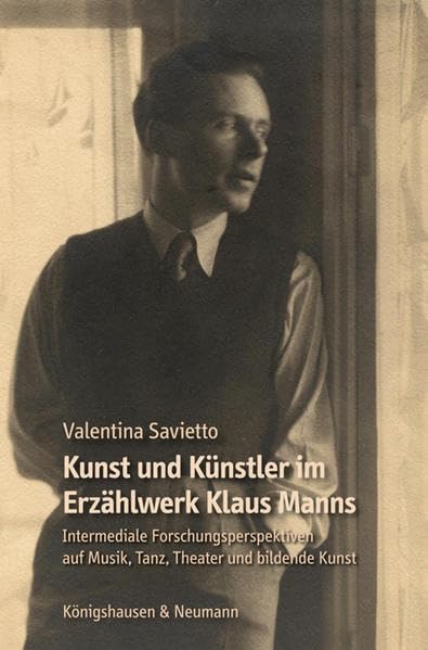Kunst und Künstler im Erzählwerk Klaus Manns: Intermediale Forschungsperspektiven auf Musik, Tanz, Theater und bildende Kunst Contemporary literature Books