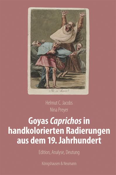 Goyas Caprichos in handkolorierten Radierungen aus dem 19. Jahrhundert: Edition, Analyse, Deutung (Meisterwerke der spanischen Kunst im Kontext ihrer Zeit) Books