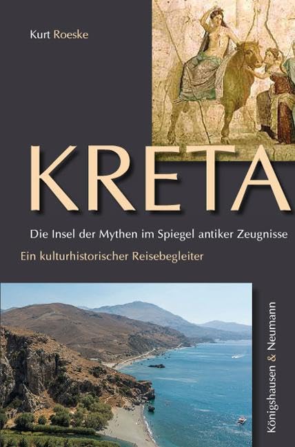 Kreta. Die Insel der Mythen im Spiegel antiker Zeugnisse: Ein kulturhistorischer Reisebegleiter Books