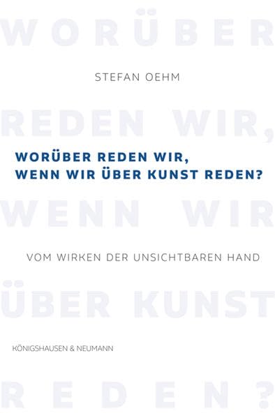 Worüber reden wir, wenn wir über Kunst reden?: Vom Wirken der unsichtbarten Hand Philosophy