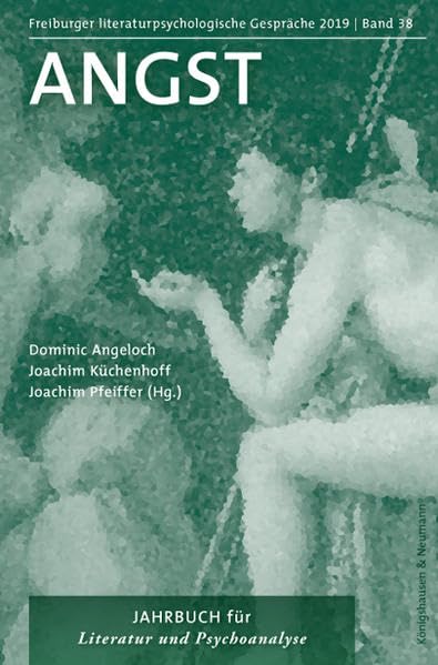 Angst: Freiburger literaturpsychologische Gespräche 2019 – Jahrbuch für Literatur und Psychoanalyse Band 38 Contemporary literature Books