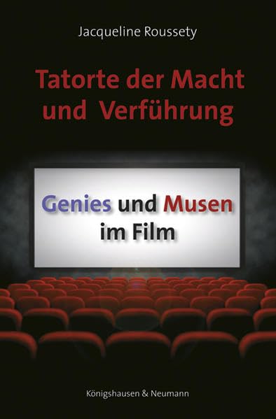 Tatorte der Macht und Verführung: Genies und Musen im Film (Film - Medium - Diskurs) Media & Communication