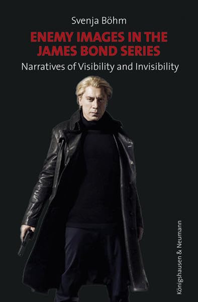 Enemy Images in the James Bond Series: Narratives of Visibility and Invisibility book