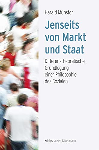 Jenseits von Markt und Staat: Differenztheoretische Grundlegung einer Philosophie des Sozialen Philosophy