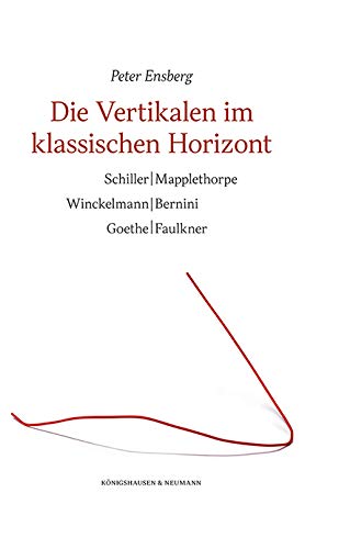 Die Vertikalen im klassischen Horizont: Schiller | Mapplethorpe - Winckelmann | Bernini - Goethe | Faulkner Contemporary literature