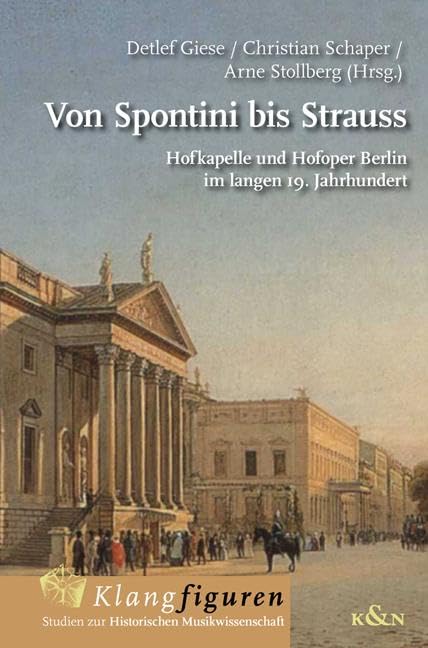 Von Spontini bis Strauss: Hofkapelle und Hofoper Berlin im langen 19. Jahrhundert (Klangfiguren) Arts & Music