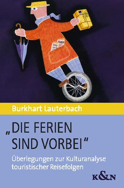 "Die Ferien sind vorbei": Überlegungen zur Kulturanalyse touristischer Reisefolgen (Kulturtransfer) Books