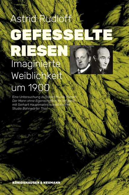 Gefesselte Riesen: Imaginierte Weiblichkeit um 1900. Eine Untersuchung zu Robert Musils Roman ,Der Mann ohne Eigenschaften’ im Vergleich mit Gerhart ... Thiel’ (Epistemata - Literaturwissenschaft) Books