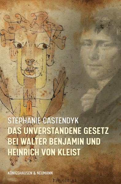 Das unverstandene Gesetz bei Walter Benjamin und Heinrich von Kleist Books