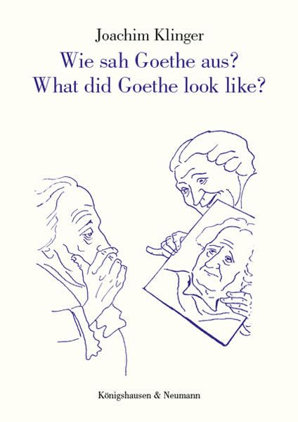 Wie sah Goethe aus? What did Goethe look like?: 53 Zeichnungen von Joachim Klinger. 53 sketches by Joachim Klinger. Contemporary literature