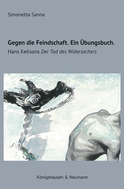 Gegen die Feindschaft. Ein Übungsbuch: Hans Keilsons ,Der Tod des Widersachers’ Death & Mourning