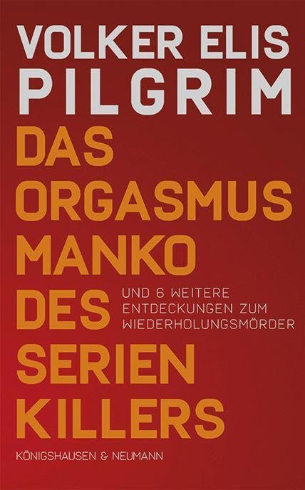 Das Orgasmusmanko des Serienkillers: und 6 weitere Entdeckungen zum Wiederholungsmörder Books